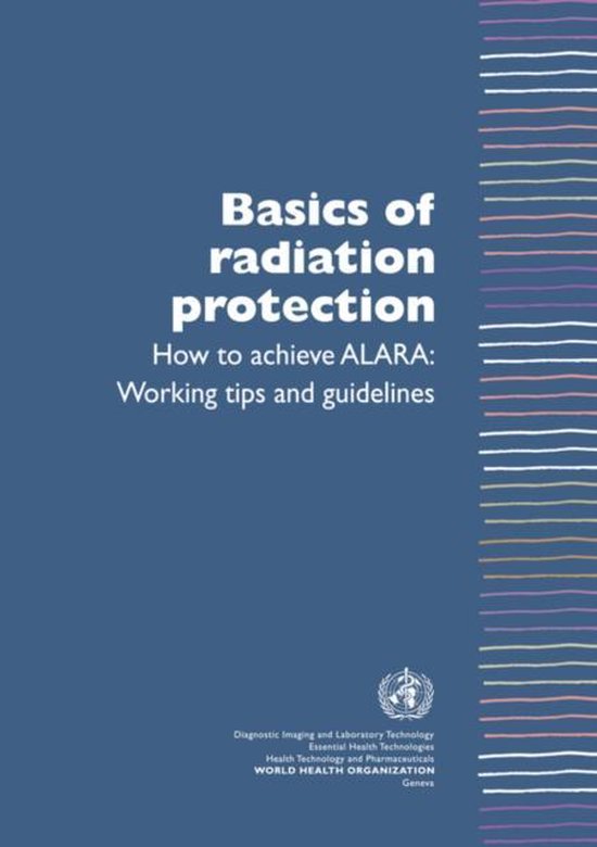 Basics of Radiation Protection How to Achieve ALARA 9789241591782