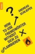 How to use Fremdwörter without sich zu flambieren