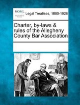 Charter, By-Laws & Rules of the Allegheny County Bar Association