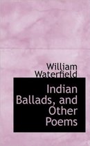 Indian Ballads, and Other Poems