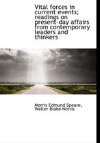Vital Forces in Current Events; Readings on Present-Day Affairs from Contemporary Leaders and Thinkers