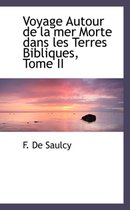 Voyage Autour de La Mer Morte Dans Les Terres Bibliques, Tome II