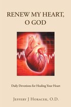Renew My Heart, O God: Daily Devotions for Healing Your Heart