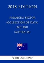 Financial Sector (Collection of Data) ACT 2001 (Australia) (2018 Edition)
