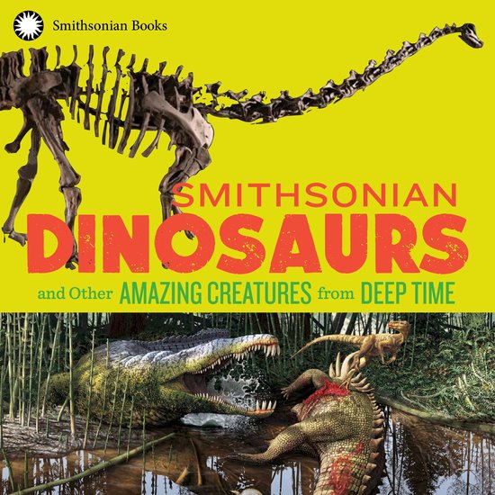 Smithsonian Dinosaurs and Other Amazing Creatures from Deep  ... - cover