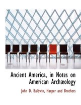 Ancient America, in Notes on American Arch Ology