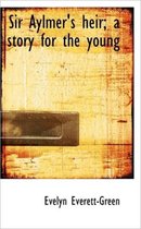 Sir Aylmer's Heir; A Story for the Young