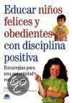 Educar Ninos Felices Y Obedientes/ Raising Happy and Obedient Children