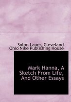 Mark Hanna, a Sketch from Life, and Other Essays