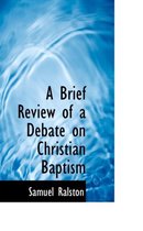 A Brief Review of a Debate on Christian Baptism