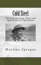 Knives, Swords, and Bayonets: A World History of Edged Weapon Warfare 3 - Cold Steel: The Knife in Army, Navy, and Special Forces Operations