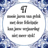 Verjaardag Tegeltje met Spreuk (47 jaar: 47 mooie jaren van geluk, met deze felicitatie kan jouw verjaardag niet meer stuk! + cadeau verpakking & plakhanger