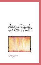 Attila a Tragedy and Other Poems