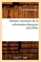 Histoire- Histoire Sommaire de la Colonisation Fran�aise, (�d.1894)
