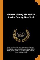 Pioneer History of Camden, Oneida County, New York