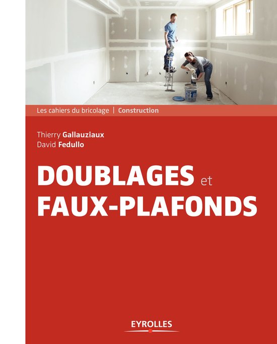 Les cahiers du bricolage - Doublages et faux-plafonds