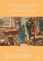 Palgrave Studies in the Enlightenment, Romanticism and Cultures of Print - Fashioning Authorship in the Long Eighteenth Century