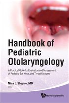 Handbook Of Pediatric Otolaryngology: A Practical Guide For Evaluation And Management Of Pediatric Ear, Nose, And Throat Disorders