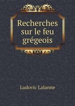 Recherches sur le feu gregeois