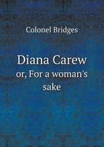 Diana Carew or, For a woman's sake