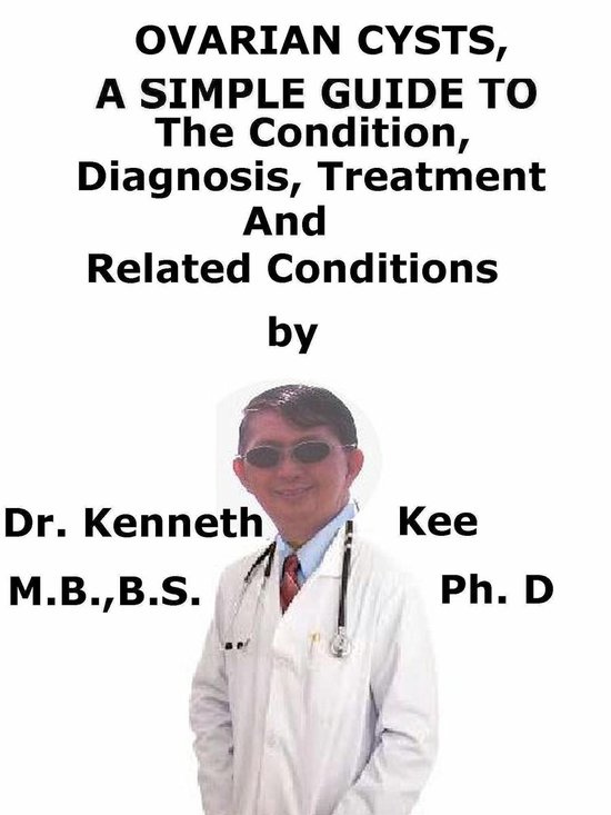 Ovarian Cysts, A Simple Guide To The Condition, Diagnosis, T ... - cover