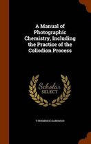 A Manual of Photographic Chemistry, Including the Practice of the Collodion Process