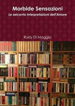 Morbide Sensazioni - Le Seicento Interpretazioni Dell'amore