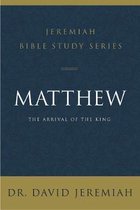 Matthew Jeremiah Bible Study The Arrival of the King Jeremiah Bible Study Series