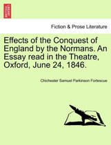 Effects of the Conquest of England by the Normans. an Essay Read in the Theatre, Oxford, June 24, 1846.