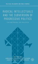 Radical Intellectuals and the Subversion of Progressive Politics
