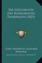 Die Geschichte Des Konigreichs Thuringen (1825)
