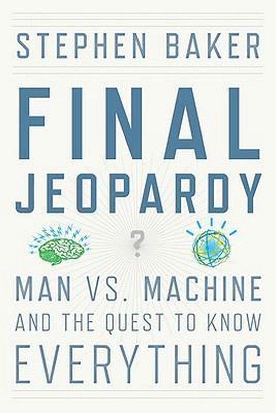 Final Jeopardy Man vs. Machine and the Quest to Know Everything