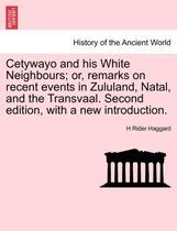 Cetywayo and His White Neighbours; Or, Remarks on Recent Events in Zululand, Natal, and the Transvaal. Second Edition, with a New Introduction.