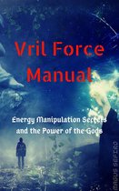 Vril Force Manual: Energy Manipulation Secrets and the Power of the Gods