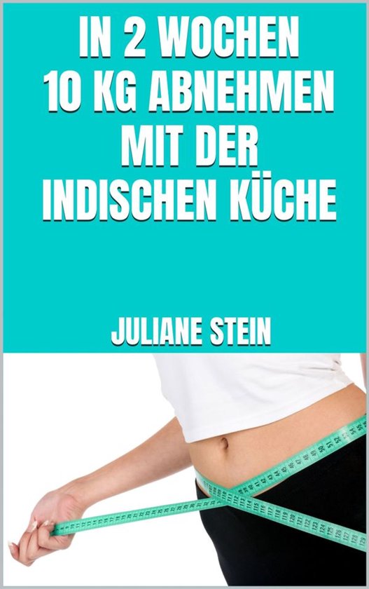 In 2 Wochen 10 kg abnehmen mit der indischen Küche - cover