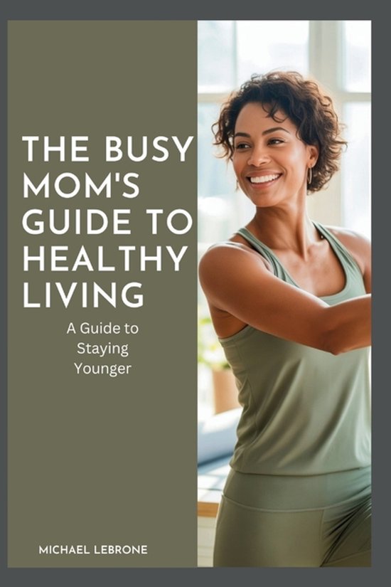 The Busy Mom's Guide to Healthy Living - cover