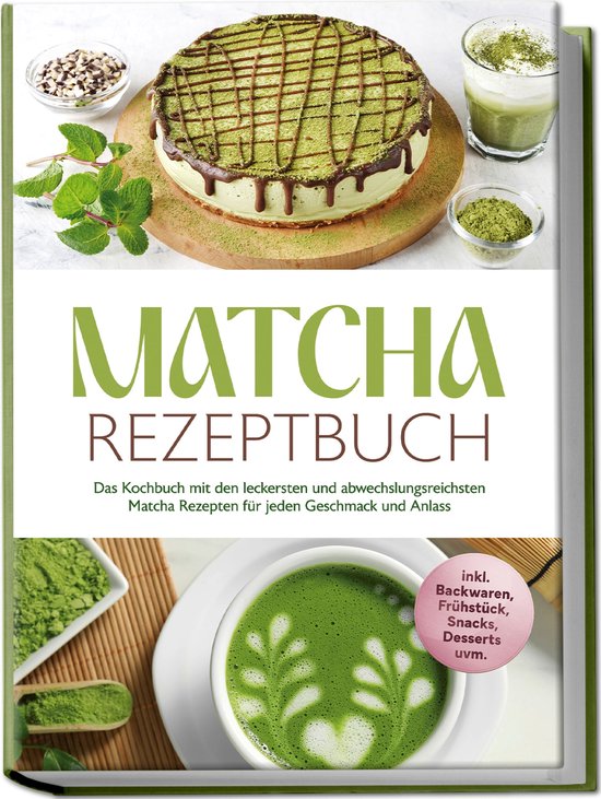 Matcha Rezeptbuch: Das Kochbuch mit den leckersten und abwec ... - cover