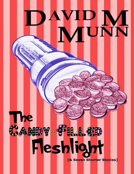 The Candy Filled Fleshlight (& Seven Shorter Stories) - cover
