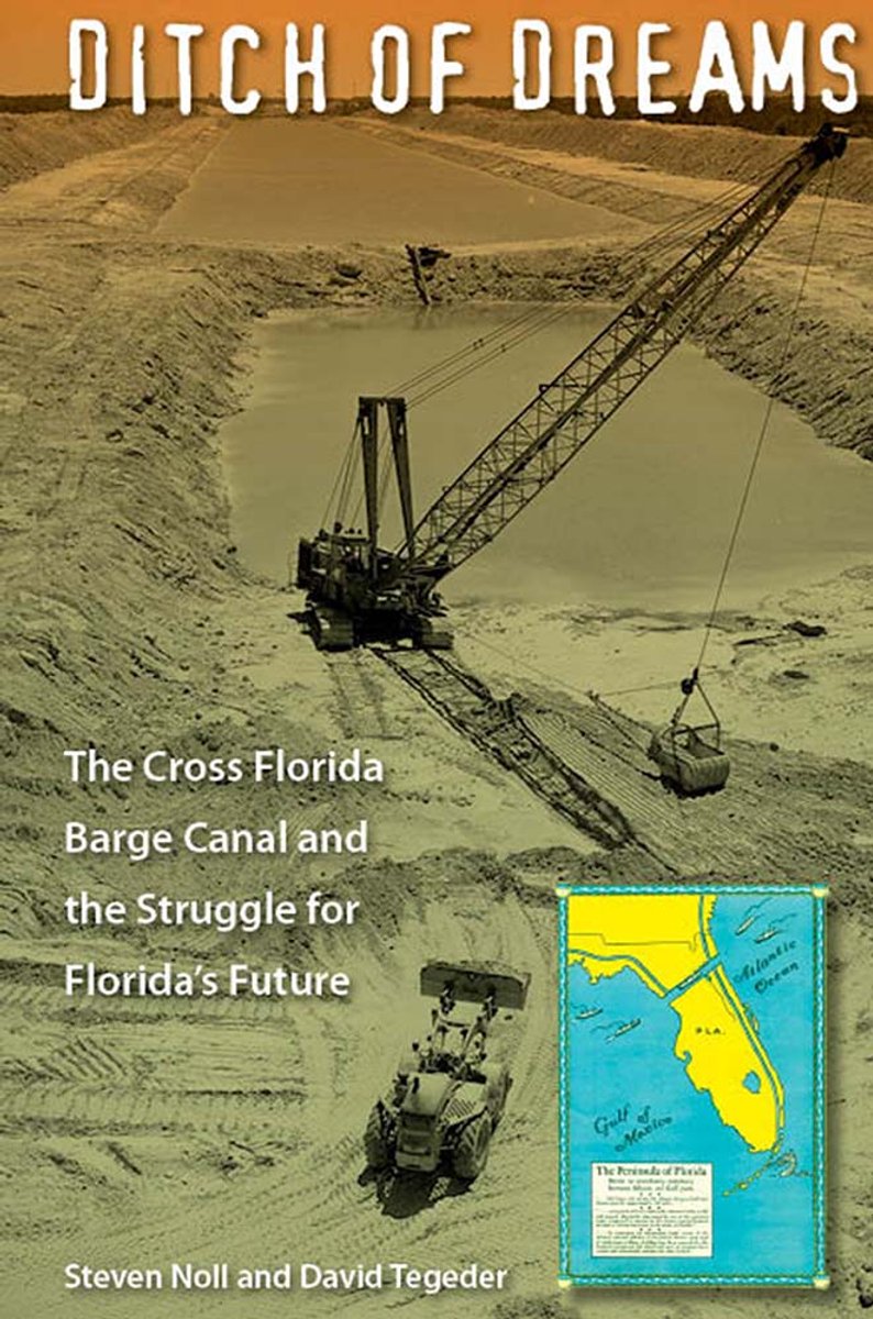 Ditch of Dreams: The Cross Florida Barge Canal and the Struggle for Florida's Future