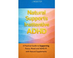 Natural Supports Inattentive ADHD: A Practical Guide to Supporting Focus, Mood and ADHD-PI with Natural Supplements