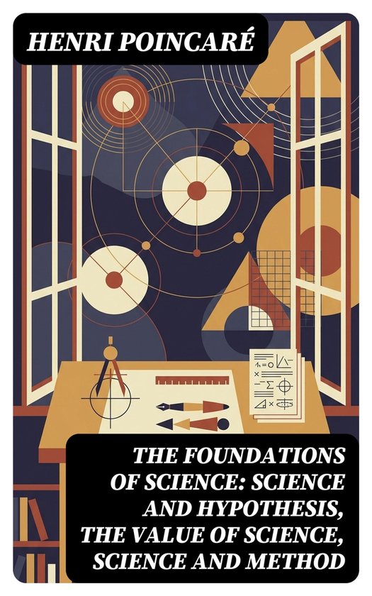The Foundations of Science: Science and Hypothesis, The Valu ... - cover
