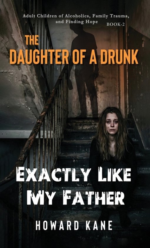 The Daughter of a Drunk- Exactly Like My Father - cover