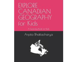EXPLORE CANADIAN GEOGRAPHY for Kids