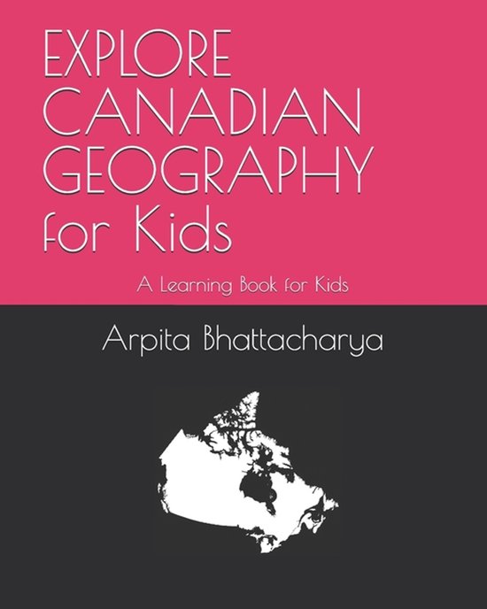 EXPLORE CANADIAN GEOGRAPHY for Kids | 9798242612778 | Srinivasan Sarman ...