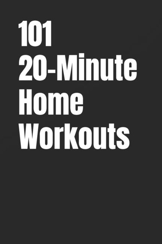 The 101 Workout- 101 20-Minute Home Workouts - cover