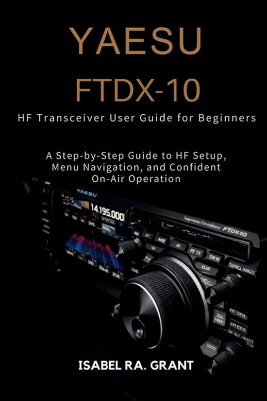 Yaesu Ftdx-10 Hf Transceiver User Guide for Beginners - cover