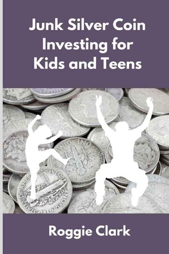 Junk Silver Coin Investing for Kids and Teens, Roggie Clark ...
