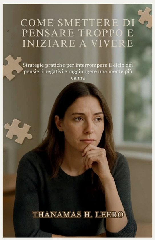 Come Smettere Di Pensare Troppo E Iniziare a Vivere - cover