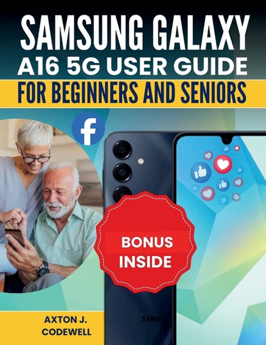 Samsung Galaxy A16 5g User Guide for Beginners and Seniors, Axton J ...