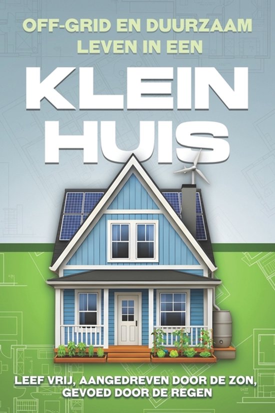 Klein Huis- Off-grid en duurzaam leven in een Klein huis - cover